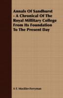 Annals of Sandhurst - A Chronical of the Royal Millitary College from Its Foundation to the Present Day