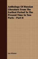 Anthology of Russian Literature from the Earliest Period to the Present Time in Two Parts - Part II