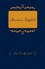 Business English; A Course In Practical Grammar And Business Correspondence For Commercial Schools