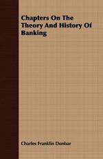 Chapters On The Theory And History Of Banking