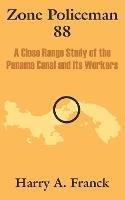 Zone Policeman 88: A Close Range Study of the Panama Canal and Its Workers