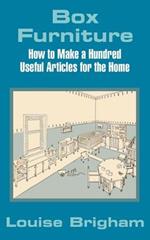 Box Furniture: How to Make a Hundred Useful Articles for the Home