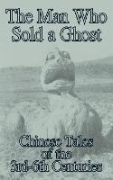 The Man Who Sold a Ghost: Chinese Tales of the 3rd-6th Centuries