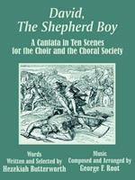 David, The Shepherd Boy: A Cantata in Ten Scenes for the Choir and the Choral Society