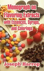 Monograph on Flavoring Extracts: With Essences, Syrups, and Colorings