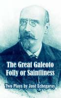 The Great Galeoto - Folly or Saintliness (Two Plays)