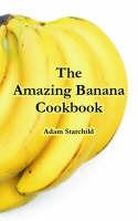 The Amazing Banana Cookbook