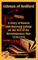 Gilman of Redford: A Story of Boston and Harvard College on the Eve of the Revolutionary War 1770-1775