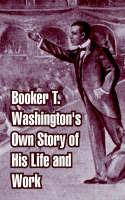 Booker T. Washington's Own Story of His Life and Work