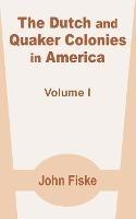 The Dutch and Quaker Colonies in America (Volume One)