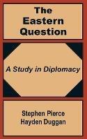 The Eastern Question: A Study in Diplomacy