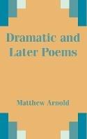 Dramatic and Later Poems