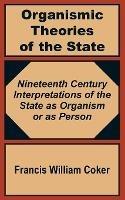 Organismic Theories of the State: Nineteenth Century Interpretations of the State as Organism or as Person