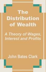 The Distribution of Wealth: A Theory of Wages, Interest and Profits