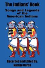 The Indians' Book: Songs and Legends of the American Indians