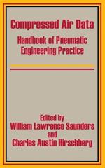 Compressed Air Data: Handbook of Pneumatic Engineering Practice