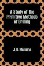 A Study of the Primitive Methods of Drilling