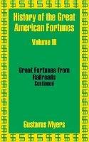 History of the Great American Fortunes (Volume Three)