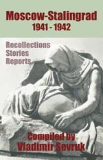 Moscow - Stalingrad 1941-1942: Recollections - Stories - Reports