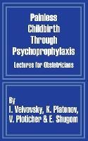 Painless Childbirth Through Psychoprophylaxis: Lectures for Obstetricians