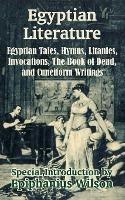 Egyptian Literature: Egyptian Tales, Hymns, Litanies, Invocations, The Book of Dead, and Cuneiform Writings