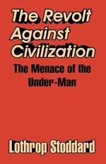 The Revolt Against Civilization: The Menace of the Under-Man