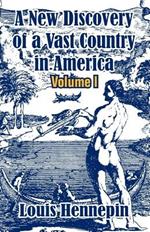 A New Discovery of a Vast Country in America (Volume I)