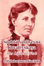 Sophia Vasilyevna Kovalevskaya: Her Life and Work