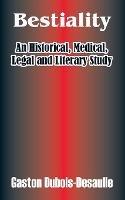 Bestiality: An Historical, Medical, Legal and Literary Study