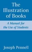 The Illustration of Books: A Manual for the Use of Students