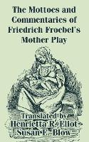 The Mottoes and Commentaries of Friedrich Froebel's Mother Play