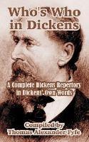 Who's Who in Dickens: A Complete Dickens Repertory in Dickens' Own Words