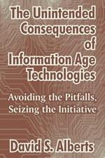 The Unintended Consequences of Information Age Technologies: Avoiding the Pitfalls, Seizing the Initiative