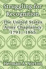 Struggling for Recognition: The United States Army Chaplaincy 1791 - 1865