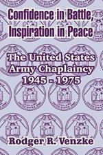 Confidence in Battle, Inspiration in Peace: The United States Army Chaplaincy 1945 - 1975