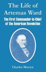 The Life of Artemas Ward: The First Commander-in-Chief of the American Revolution