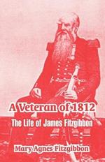 A Veteran of 1812: The Life of James Fitzgibbon