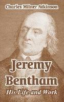 Jeremy Bentham: His Life and Work