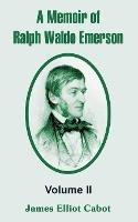 A Memoir of Ralph Waldo Emerson: Volume II