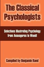 The Classical Psychologists: Selections Illustrating Psychology from Anaxagoras to Wundt