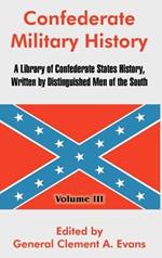 Confederate Military History: A Library of Confederate States History, Written by Distinguished Men of the South (Volume III)