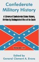 Confederate Military History: A Library of Confederate States History, Written by Distinguished Men of the South (Volume VI)