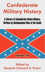 Confederate Military History: A Library of Confederate States History, Written by Distinguished Men of the South (Volume VII)