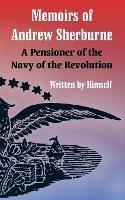 Memoirs of Andrew Sherburne: A Pensioner of the Navy of the Revolution