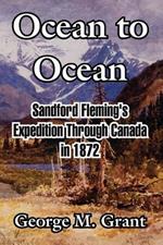 Ocean to Ocean: Sandford Fleming's Expedition Through Canada in 1872