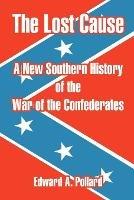 The Lost Cause: A New Southern History of the War of the Confederates