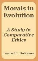 Morals in Evolution: A Study in Comparative Ethics