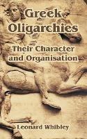 Greek Oligarchies: Their Character and Organisation