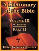 A Dictionary of the Bible: Volume III: (Part II: O -- Pleiades)