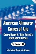 American Airpower Comes of Age: General Henry H. Hap Arnold's World War II Diaries